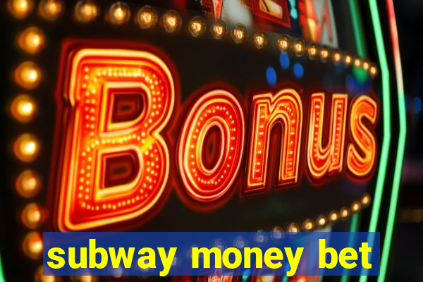 subway money bet